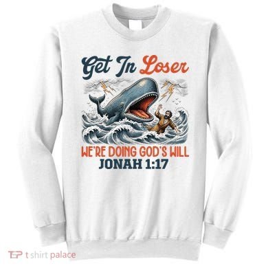 Christian Get In Loser We're Doing God's Will Bible Humor Sweatshirt
