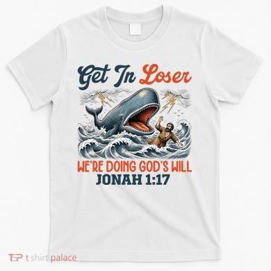 Christian Get In Loser We're Doing God's Will Bible Humor T-Shirt