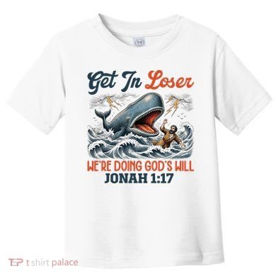 Christian Get In Loser We're Doing God's Will Bible Humor Toddler T-Shirt