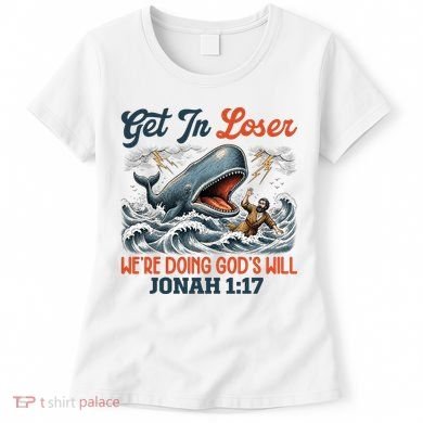 Christian Get In Loser We're Doing God's Will Bible Humor Women's T-Shirt
