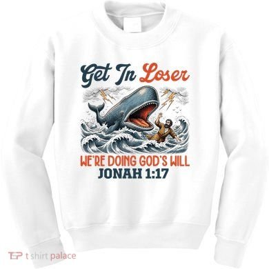 Christian Get In Loser We're Doing God's Will Bible Humor Kids Sweatshirt