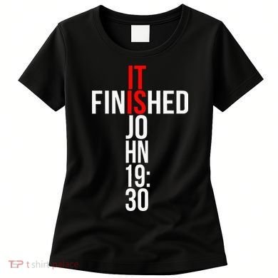 Christian Gift Idea It Is Finished Gospel Bible Verse Women's T-Shirt