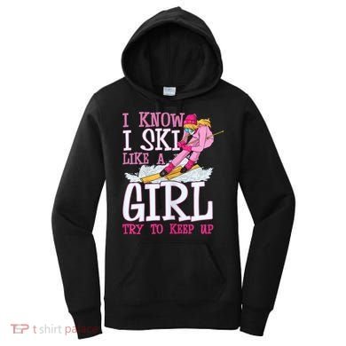 Cuet Gift I Ski Like A Girl Try To Keep Up Skier Funny Skiing Gift Women's Hoodie