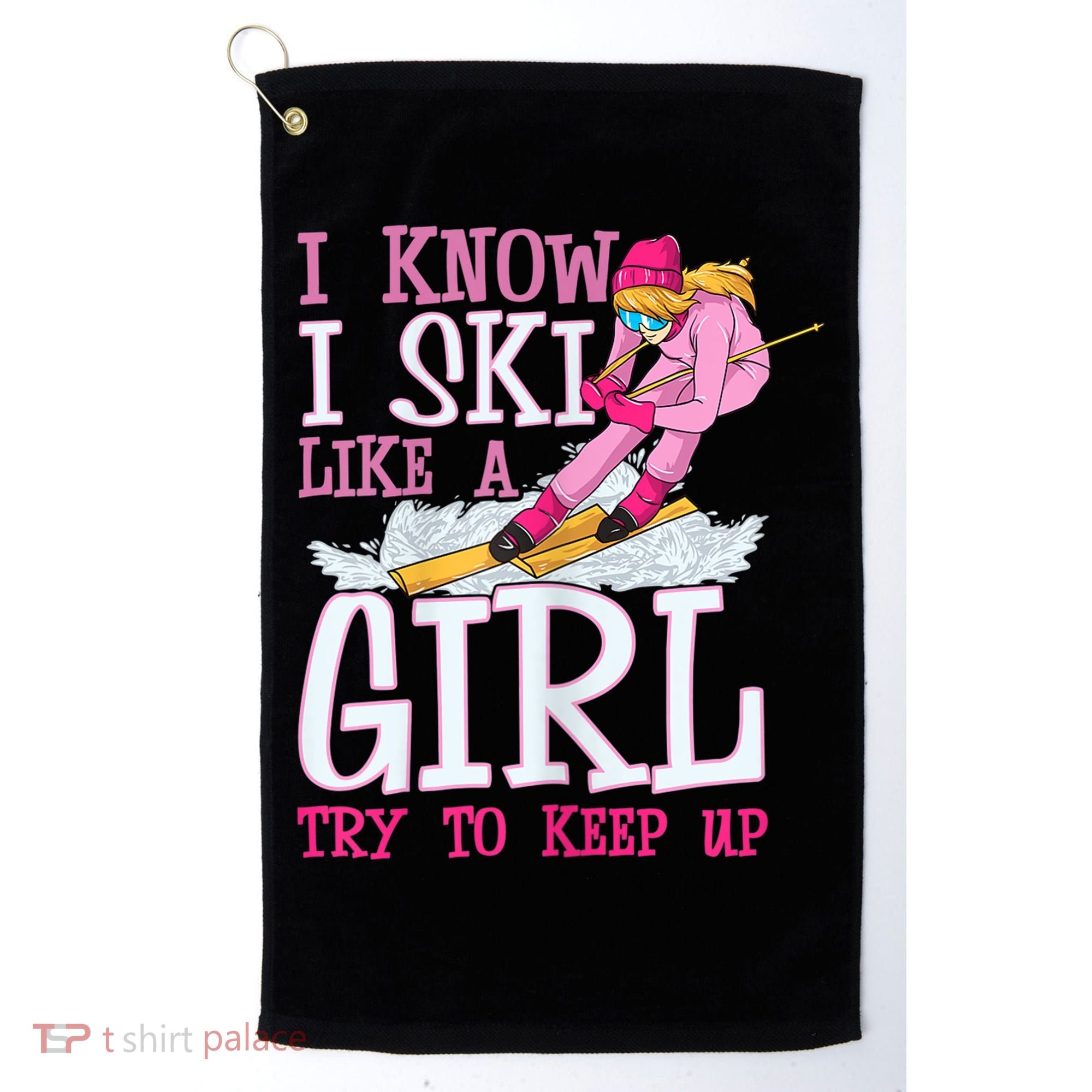 Cuet Gift I Ski Like A Girl Try To Keep Up Skier Funny Skiing Gift Golf Towel