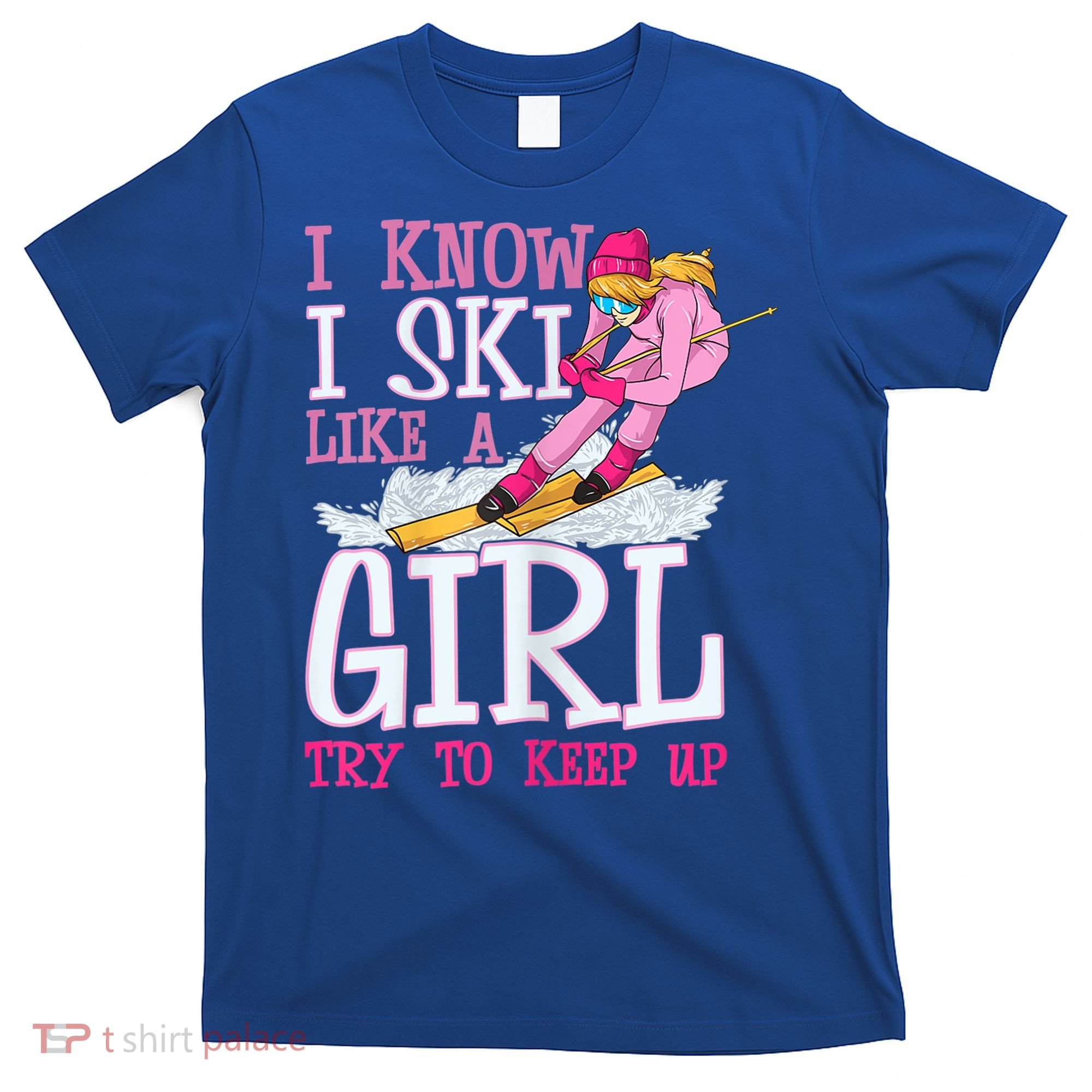 Cuet Gift I Ski Like A Girl Try To Keep Up Skier Funny Skiing Gift T-Shirt