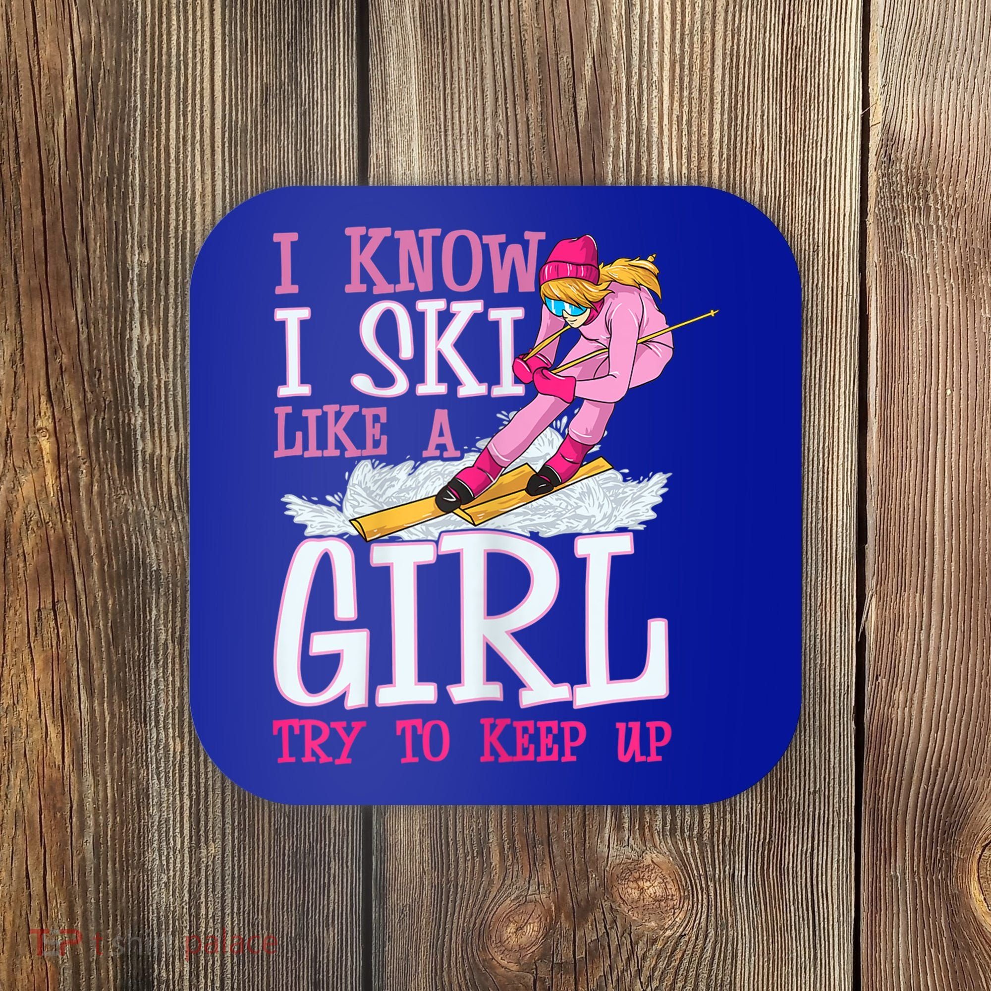 Cuet Gift I Ski Like A Girl Try To Keep Up Skier Funny Skiing Gift Coaster