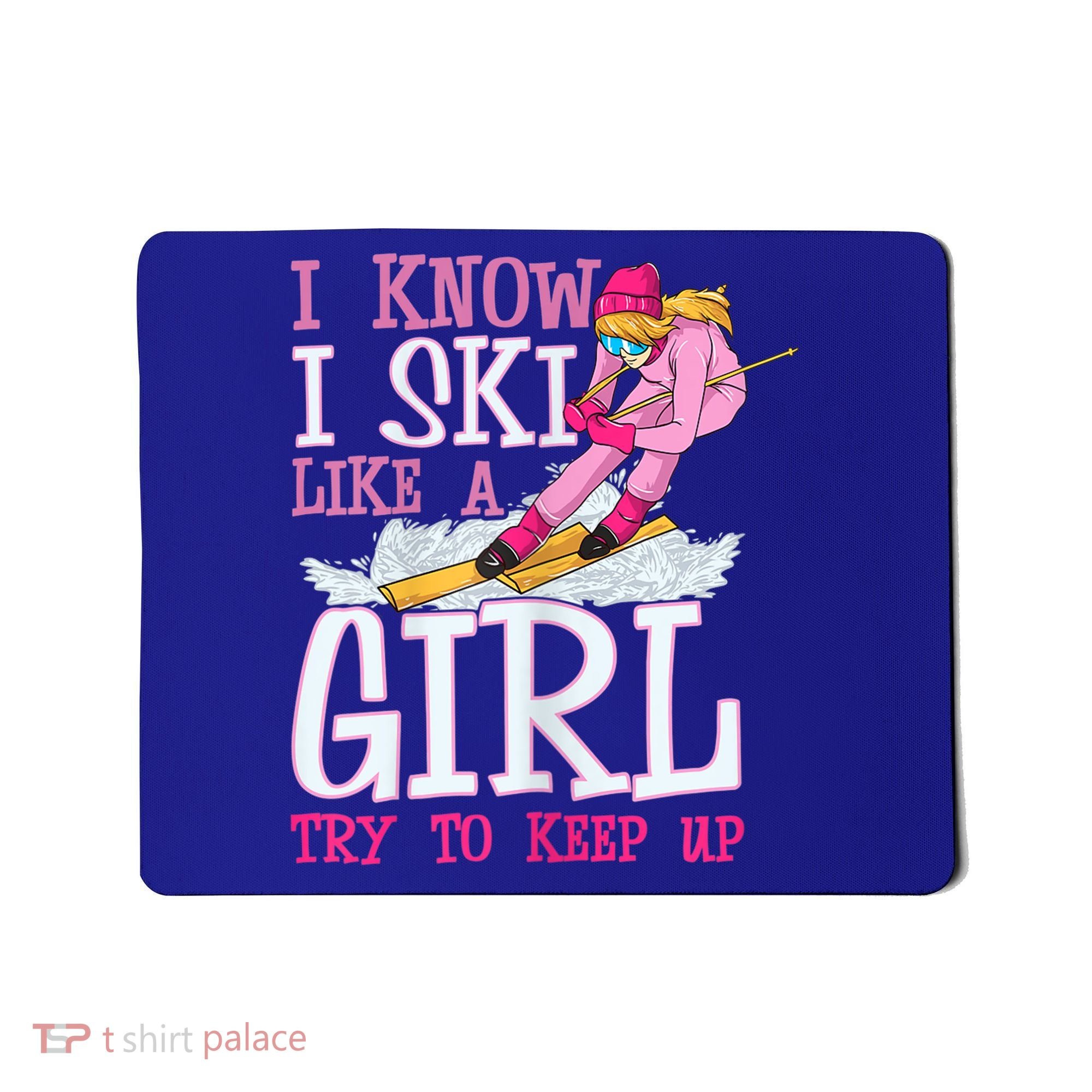 Cuet Gift I Ski Like A Girl Try To Keep Up Skier Funny Skiing Gift Mousepad