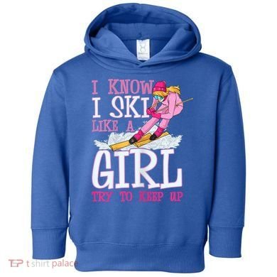 Cuet Gift I Ski Like A Girl Try To Keep Up Skier Funny Skiing Gift Toddler Hoodie