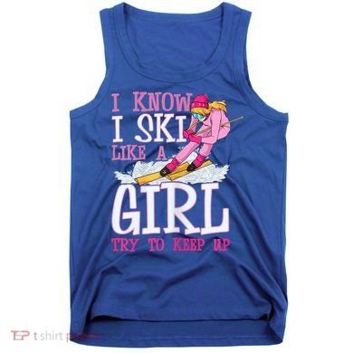 Cuet Gift I Ski Like A Girl Try To Keep Up Skier Funny Skiing Gift Tank Top