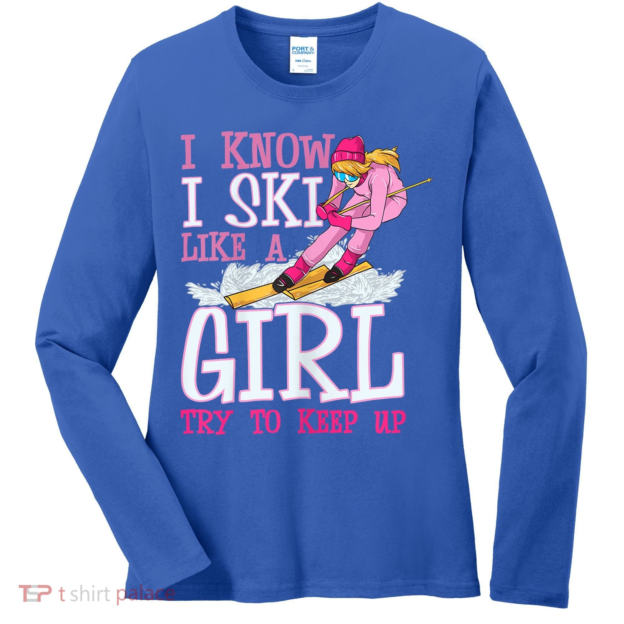 Cuet Gift I Ski Like A Girl Try To Keep Up Skier Funny Skiing Gift Women's Long Sleeve Shirt