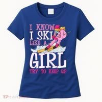 Cuet Gift I Ski Like A Girl Try To Keep Up Skier Funny Skiing Gift Women's T-Shirt thumb 0