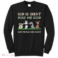 Cute God Is Great Dogs Are Good And People Are Crazy Sweatshirt thumb 0