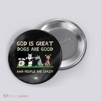 Cute God Is Great Dogs Are Good And People Are Crazy Button thumb 0