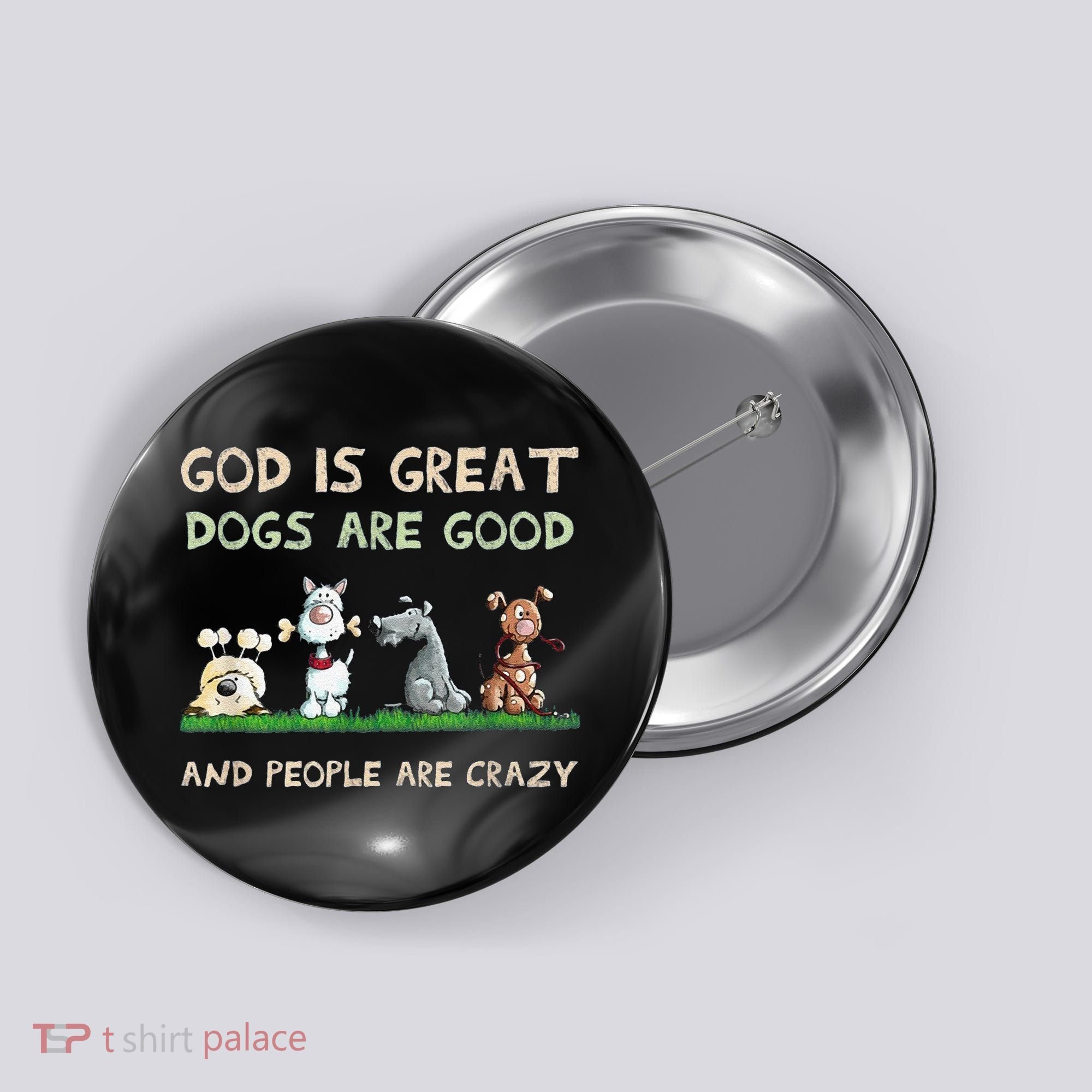Cute God Is Great Dogs Are Good And People Are Crazy Button