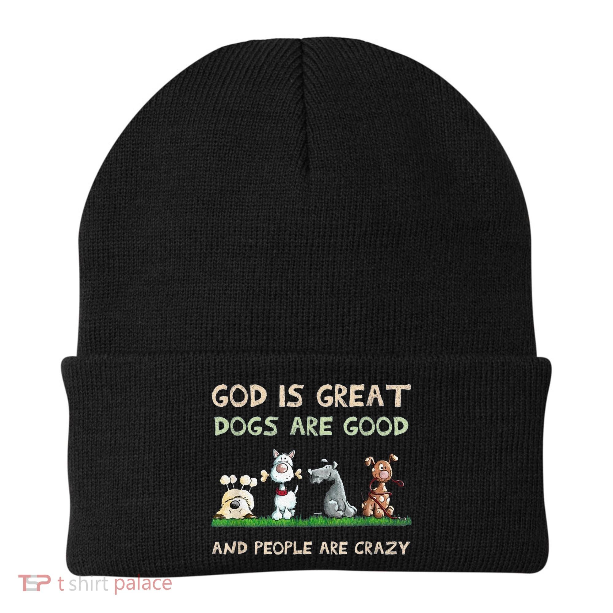 Cute God Is Great Dogs Are Good And People Are Crazy Beanie