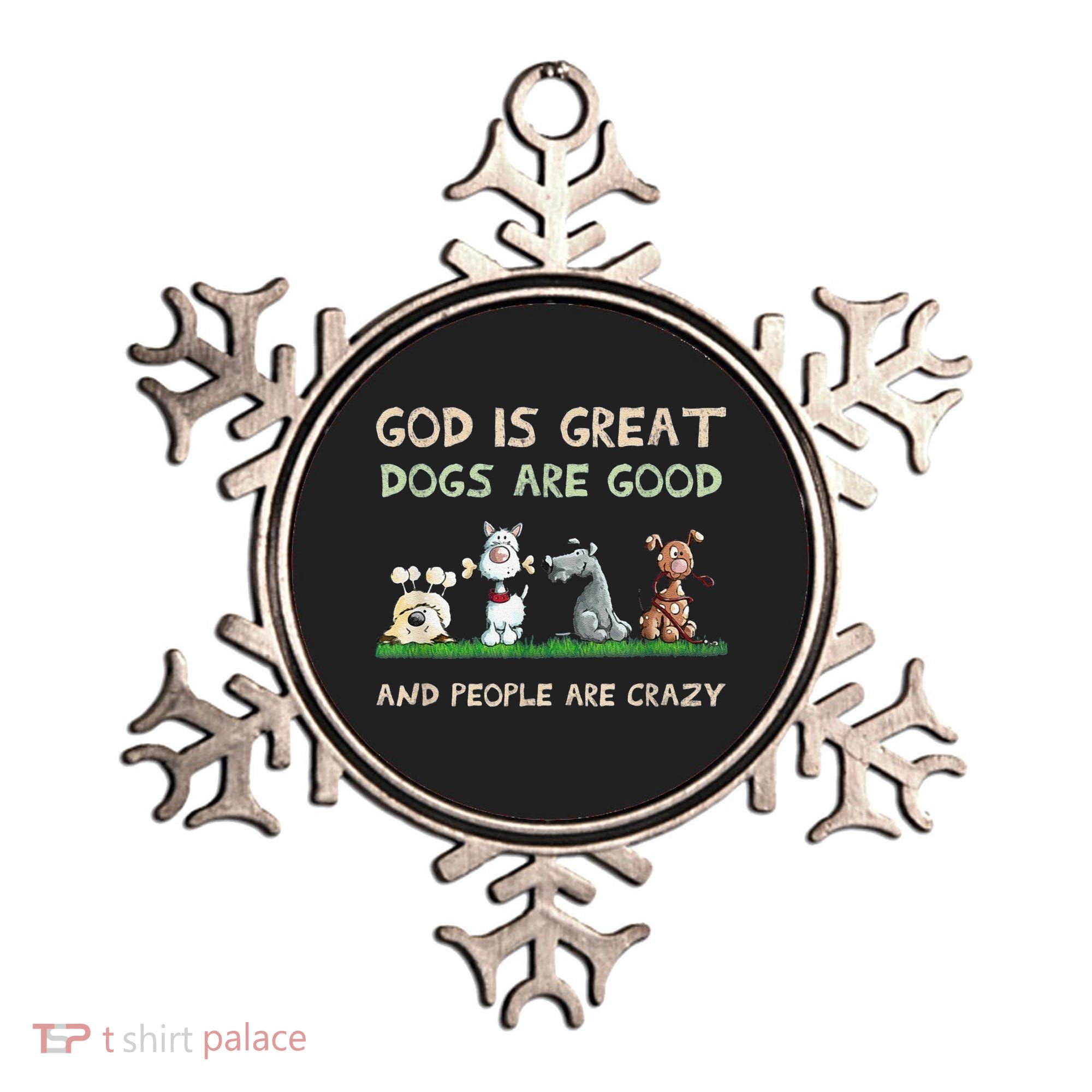 Cute God Is Great Dogs Are Good And People Are Crazy Ornament