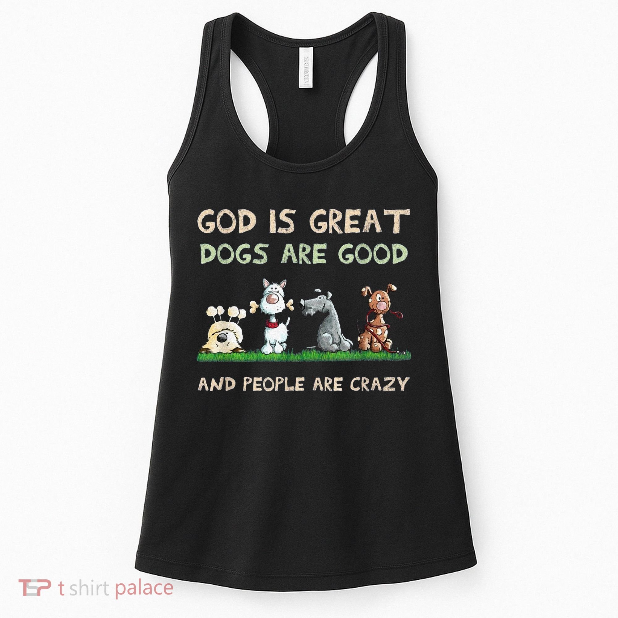 Cute God Is Great Dogs Are Good And People Are Crazy Women's Tank Top