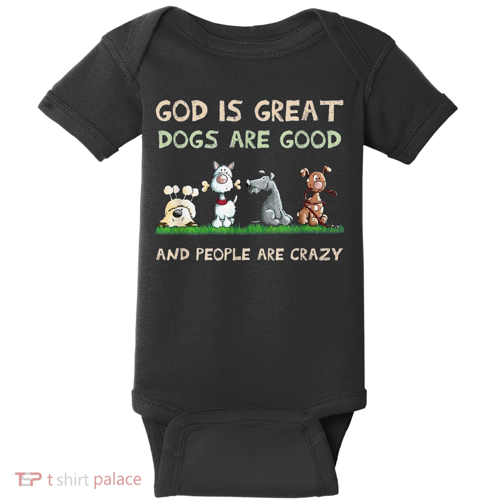 Cute God Is Great Dogs Are Good And People Are Crazy Baby Bodysuit