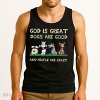 Cute God Is Great Dogs Are Good And People Are Crazy Tank Top thumb 3