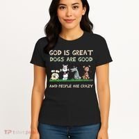 Cute God Is Great Dogs Are Good And People Are Crazy Women's T-Shirt thumb 4