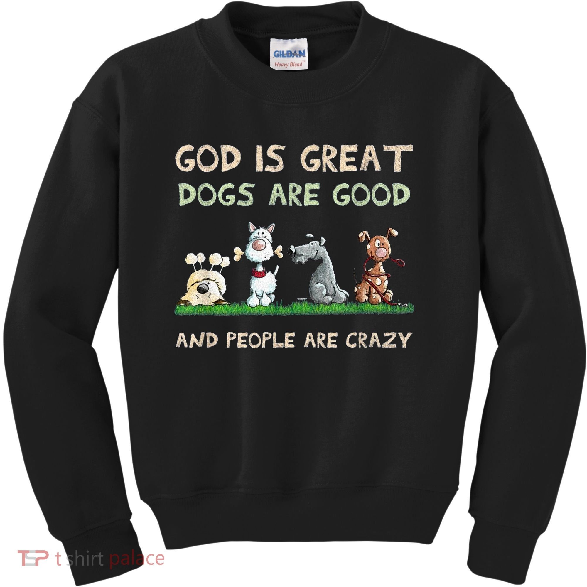 Cute God Is Great Dogs Are Good And People Are Crazy Kids Sweatshirt