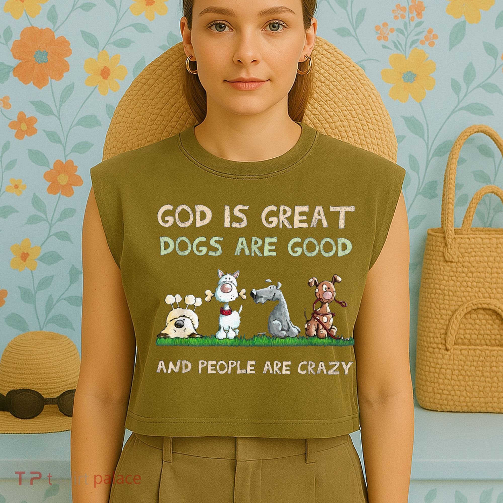 Cute God Is Great Dogs Are Good And People Are Crazy Garment-Dyed Women's Muscle Tee
