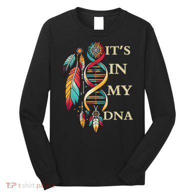  Cute Gift It's In My Dna Indigenous Native American Indian Day Long Sleeve Shirt
