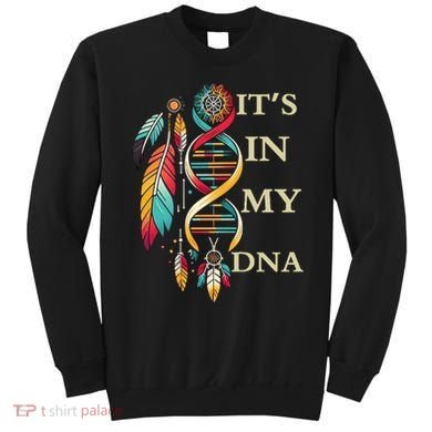  Cute Gift It's In My Dna Indigenous Native American Indian Day Sweatshirt
