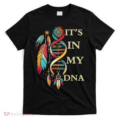  Cute Gift It's In My Dna Indigenous Native American Indian Day T-Shirt