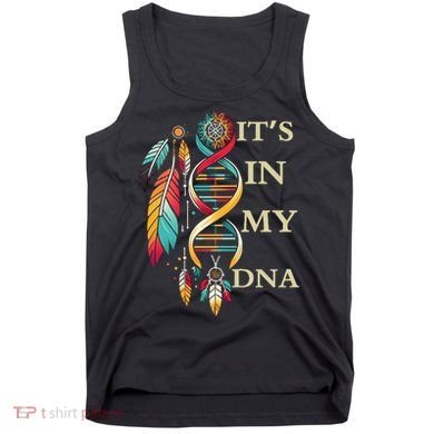  Cute Gift It's In My Dna Indigenous Native American Indian Day Tank Top