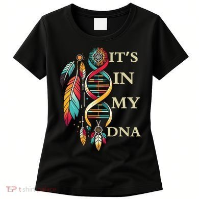  Cute Gift It's In My Dna Indigenous Native American Indian Day Women's T-Shirt