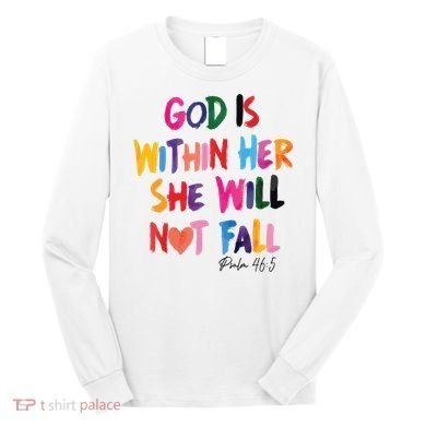 Christian God Is Within Her She Will Not Fall Christian Bible Long Sleeve Shirt