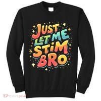 Cute Gift Just Let Me Stim Bro Groovy  Funny Autism Awareness  Tall Sweatshirt thumb 0