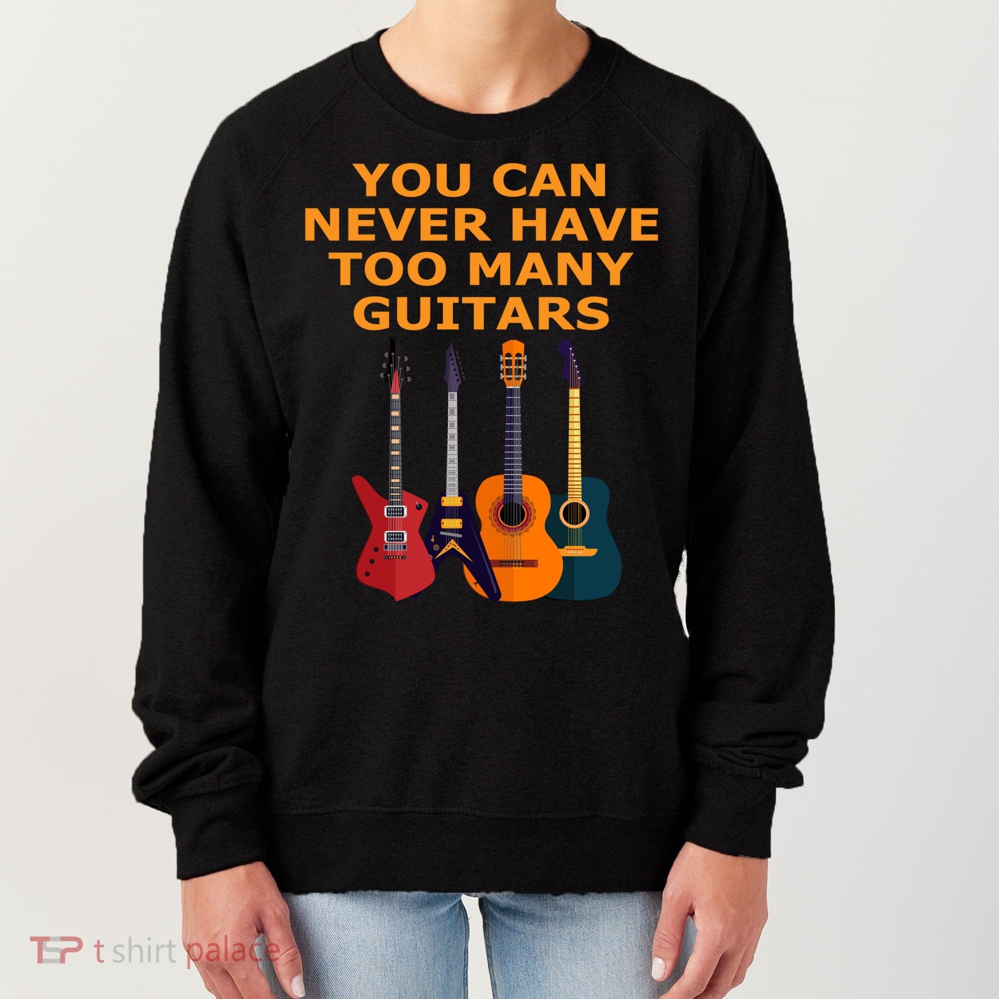 Cute Guitar Lover Gift You Can Never Have Too Many Guitars Gift Women's Sweatshirt