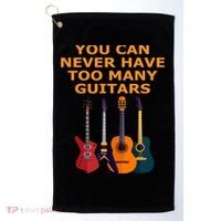 Cute Guitar Lover Gift You Can Never Have Too Many Guitars Gift Golf Towel thumb 0