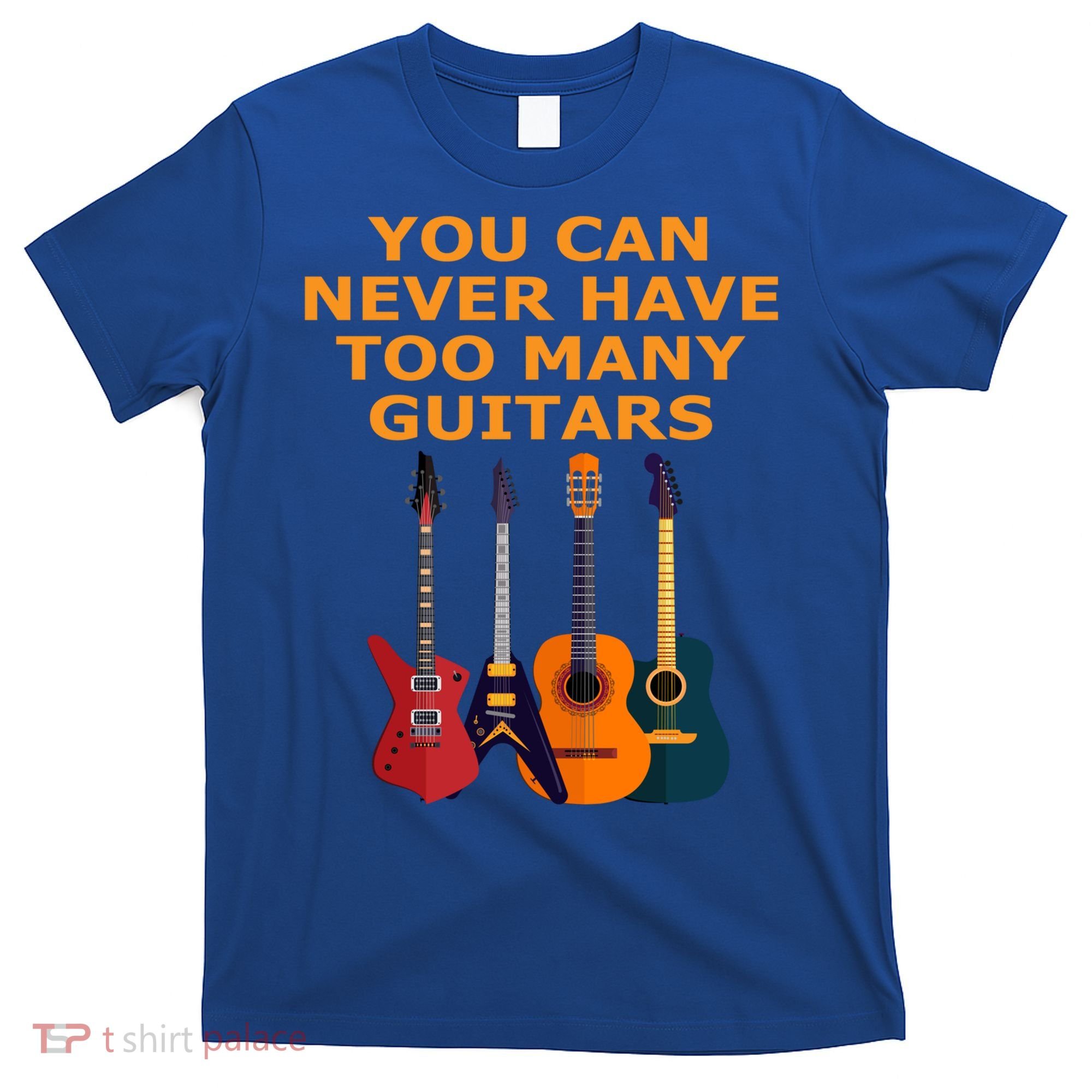 Cute Guitar Lover Gift You Can Never Have Too Many Guitars Gift T-Shirt