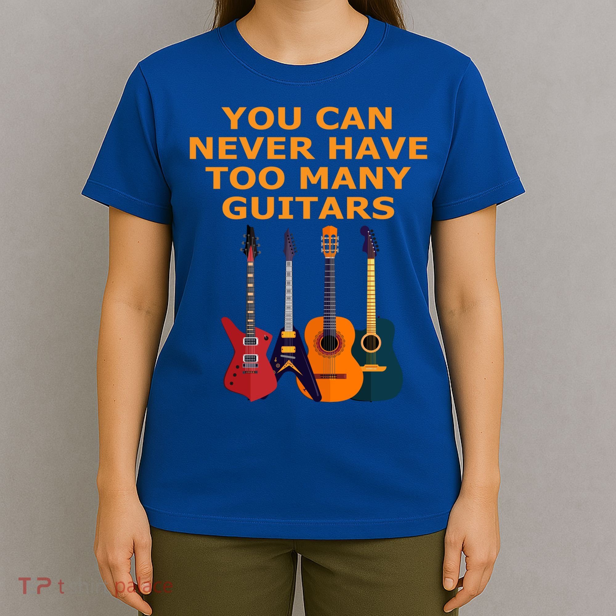 Cute Guitar Lover Gift You Can Never Have Too Many Guitars Gift T-Shirt