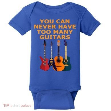 Cute Guitar Lover Gift You Can Never Have Too Many Guitars Gift Baby Bodysuit