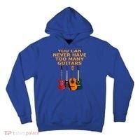 Cute Guitar Lover Gift You Can Never Have Too Many Guitars Gift Tall Hoodie thumb 0