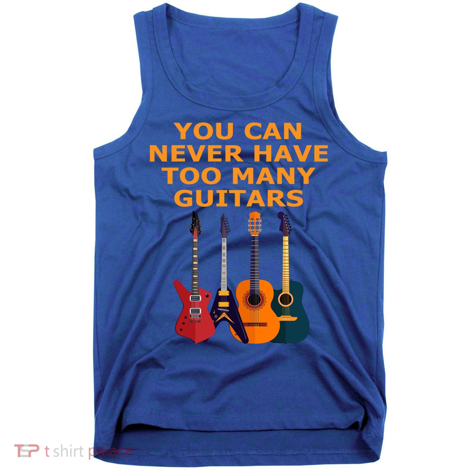Cute Guitar Lover Gift You Can Never Have Too Many Guitars Gift Tank Top
