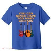 Cute Guitar Lover Gift You Can Never Have Too Many Guitars Gift Toddler T-Shirt thumb 0