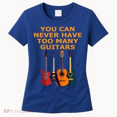 Cute Guitar Lover Gift You Can Never Have Too Many Guitars Gift Women's T-Shirt