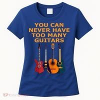 Cute Guitar Lover Gift You Can Never Have Too Many Guitars Gift Women's T-Shirt thumb 0