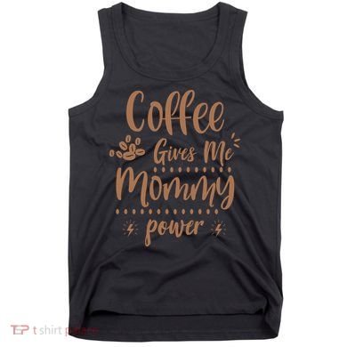 Coffee Gives Me Mommy Power Tank Top