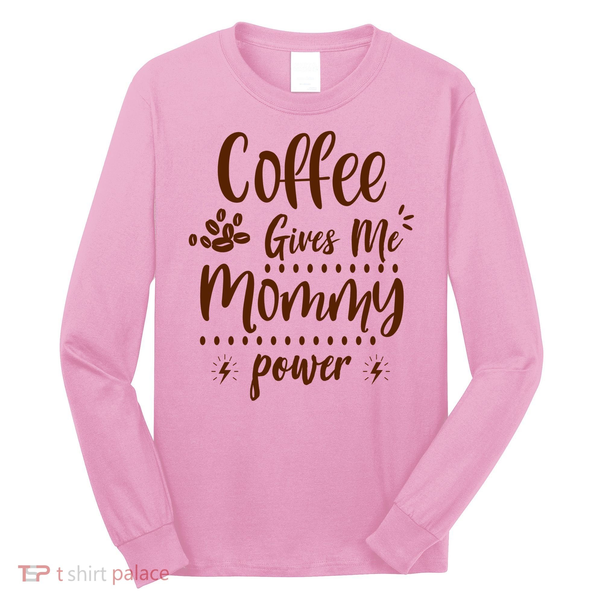 Coffee Gives Me Mommy Power Long Sleeve Shirt