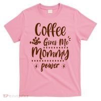 Coffee Gives Me Mommy Power T-Shirt thumb 0
