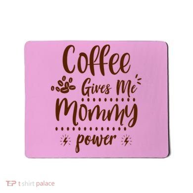 Coffee Gives Me Mommy Power Mousepad