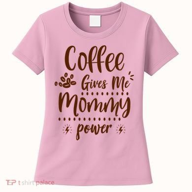 Coffee Gives Me Mommy Power Women's T-Shirt