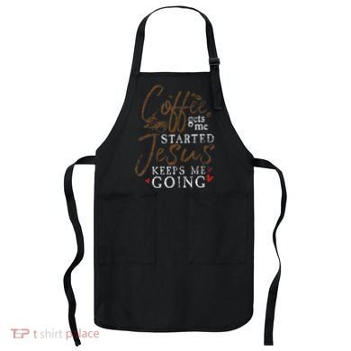 Coffee Gets Me Started Jesus Keeps Me Going Funny Jesus Apron