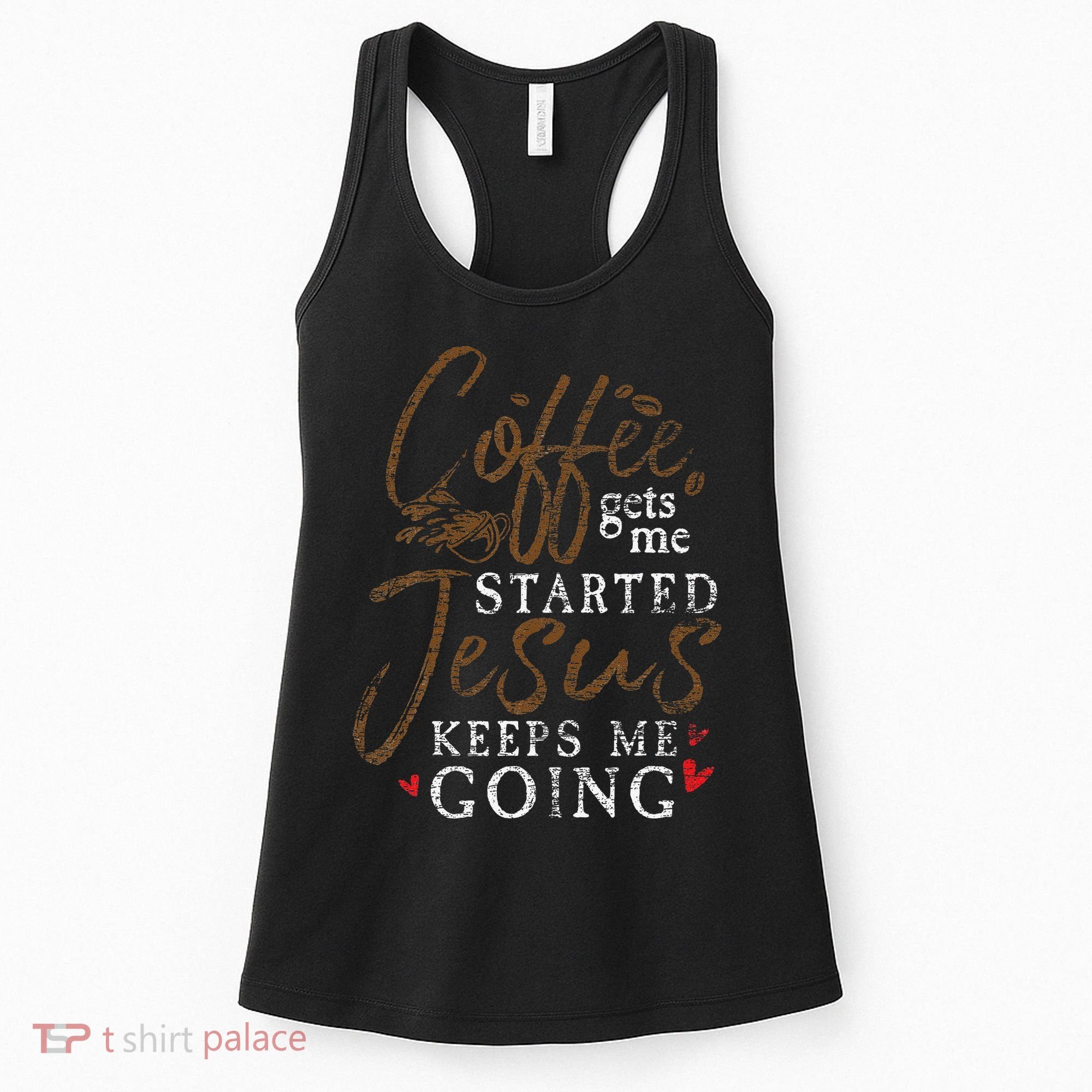 Coffee Gets Me Started Jesus Keeps Me Going Funny Jesus Women's Tank Top